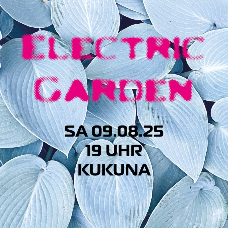 09.08.25: ELECTRIC GARDEN 10